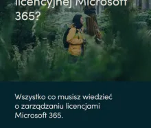 Zagubiony w dżungli licencyjnej Microsoft 365?