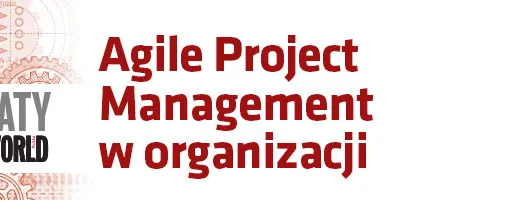 Warsztaty: Agile Project Management w organizacji