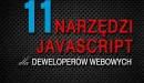 11 najważniejszych narzędzi javascript dla deweloperów webowych