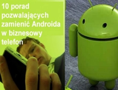 <p>10 porad pozwalających zamienić Androida w biznesowy telefon</p>