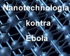 Czy nanotechnologia zwalczy wirusa Ebola?