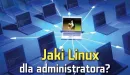Jaki Linux dla administratora?