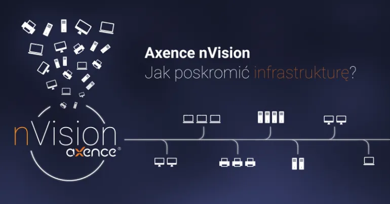 Axence nVision – jak poskromić infrastrukturę?