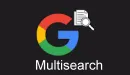 Google Multisearch – nowa jakość przeszukiwania zasobów Internetu